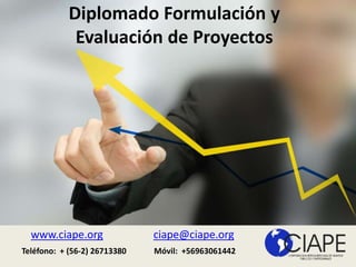www.ciape.org ciape@ciape.org
Diplomado Formulación y
Evaluación de Proyectos
Móvil: +56963061442Teléfono: + (56-2) 26713380
 