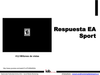 Respuesta EA
                                                                   Sport


                     >5,2 Millones...