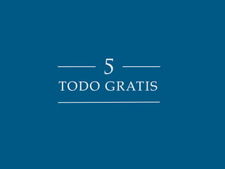 5 
TODO GRATIS 
 