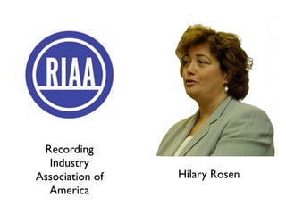 Recording 
Industry 
Association of 
America 
Hilary Rosen 
 