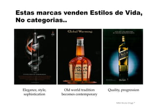 MBA	
  Nicola	
  Origgi	
  ®	
  
Old world tradition
becomes contemporary
Quality, progressionElegance, style,
sophistication
Estas marcas venden Estilos de Vida,
No categorias..
 