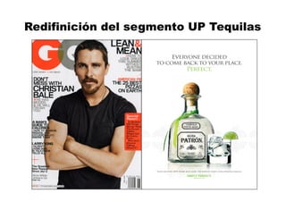 MBA	
  Nicola	
  Origgi	
  ®	
  
Redifinición del segmento UP Tequilas
 