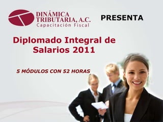 PRESENTA


Diplomado Integral de
    Salarios 2011

5 MÓDULOS CON 52 HORAS
 