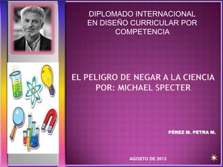 PÉREZ M. PETRA M.
DIPLOMADO INTERNACIONAL
EN DISEÑO CURRICULAR POR
COMPETENCIA
AGOSTO DE 2013
 
