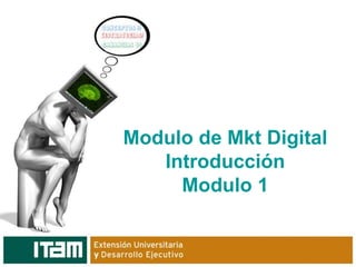 Modulo de Mkt Digital
   Introducción
     Modulo 1
 