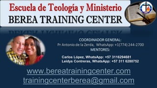 www.bereatrainingcenter.com
trainingcenterberea@gmail.com
Carlos López, WhatsApp: +57 3116294681
Leidys Contreras, WhatsApp: +57 311 6280752
 