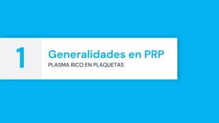 Generalidades en PRP
PLASMA RICO EN PLAQUETAS
1
 