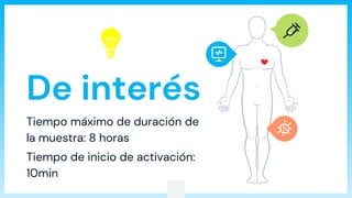 De interés
Tiempo máximo de duración de
la muestra: 8 horas
Tiempo de inicio de activación:
10min
 