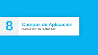 Campos de Aplicación
PLASMA RICO EN PLAQUETAS
8
 