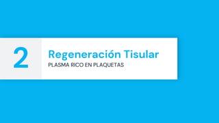 Regeneración Tisular
PLASMA RICO EN PLAQUETAS
2
 