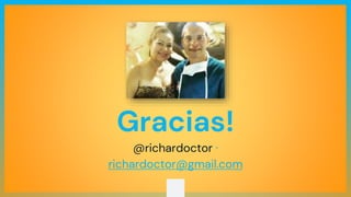 Gracias!
@richardoctor ·
richardoctor@gmail.com
 