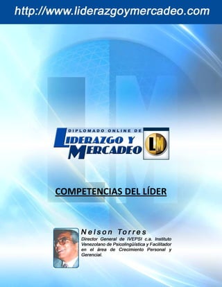 Competencias del Líder
         [Curso Digital de Liderazgo y Mercadeo]                  Nelson Torres




             COMPETENCIAS DEL LÍDER




pág. 1                                             http://www.liderazgoymercadeo.com
 