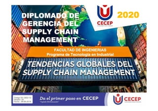 2020
DIPLOMADO DE
GERENCIA DEL
SUPPLY CHAIN
MANAGEMENT
FACULTAD DE INGENIERIAS
Programa de Tecnología en Industrial
 