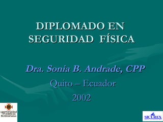 DIPLOMADO EN  SEGURIDAD  FÍSICA ,[object Object],[object Object],[object Object]