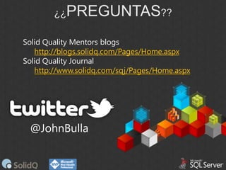¿¿PREGUNTAS??
Solid Quality Mentors blogs
http://blogs.solidq.com/Pages/Home.aspx
Solid Quality Journal
http://www.solidq.com/sqj/Pages/Home.aspx

@JohnBulla

 