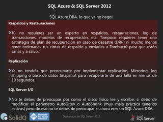 SQL Azure & SQL Server 2012
SQL Azure DBA, lo que ya no hago!

Diplomado de SQL Server 2012

 
