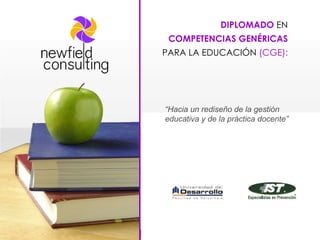 DIPLOMADO  EN COMPETENCIAS GENÉRICAS PARA LA EDUCACIÓN  (CGE): “ Hacia un rediseño de la gestión educativa y de la práctica docente” 