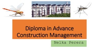 Diploma in Advance
Construction Management
Nelka Perera
 