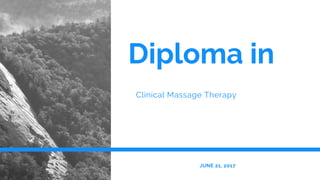Diploma in
Clinical Massage Therapy
JUNE 21, 2017
 
