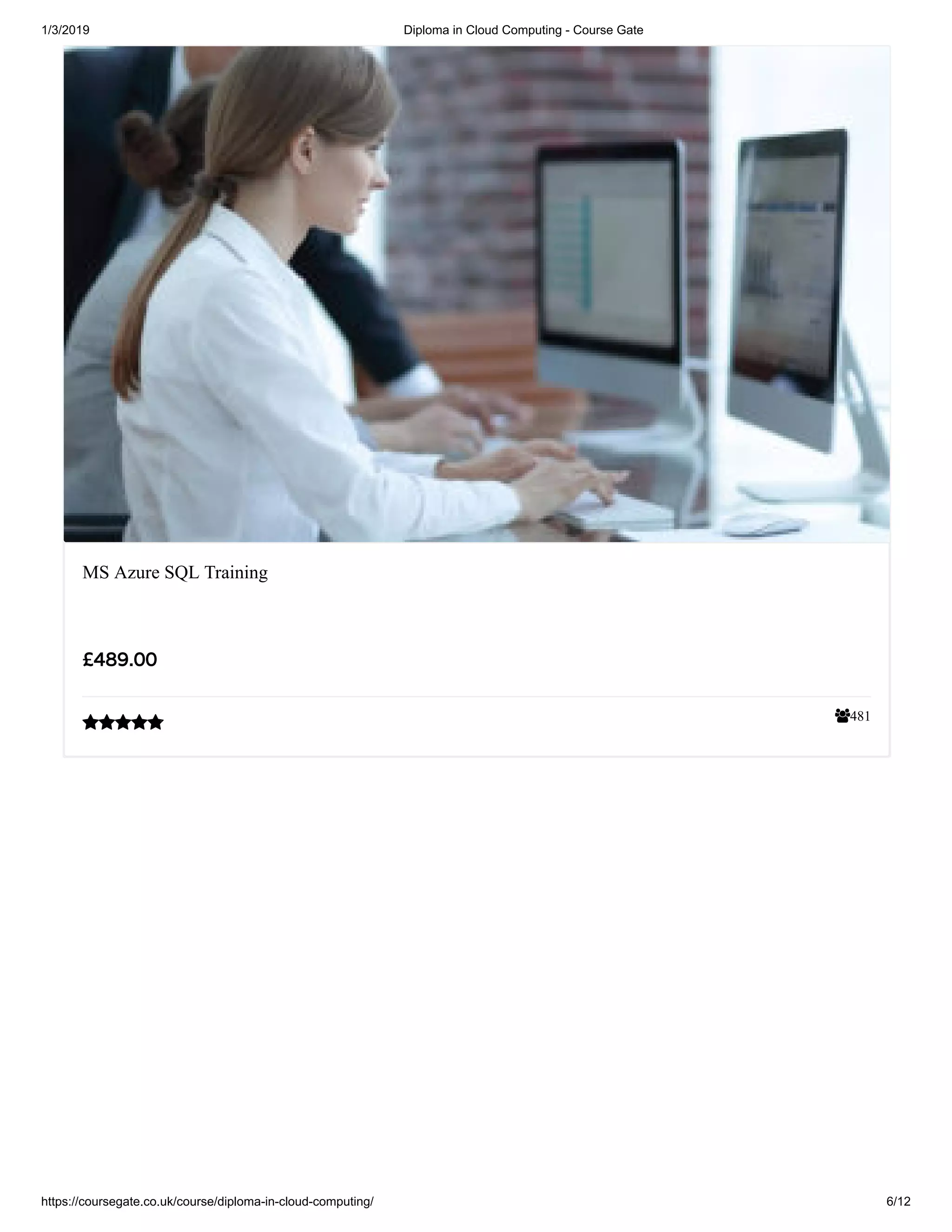 1/3/2019 Diploma in Cloud Computing - Course Gate
https://coursegate.co.uk/course/diploma-in-cloud-computing/ 6/12
481
MS Azure SQL Training
££489.00489.00

 