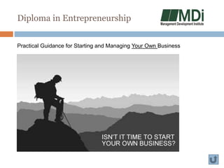 Diploma in Entrepreneurship
Practical Guidance for Starting and Managing Your Own Business
 