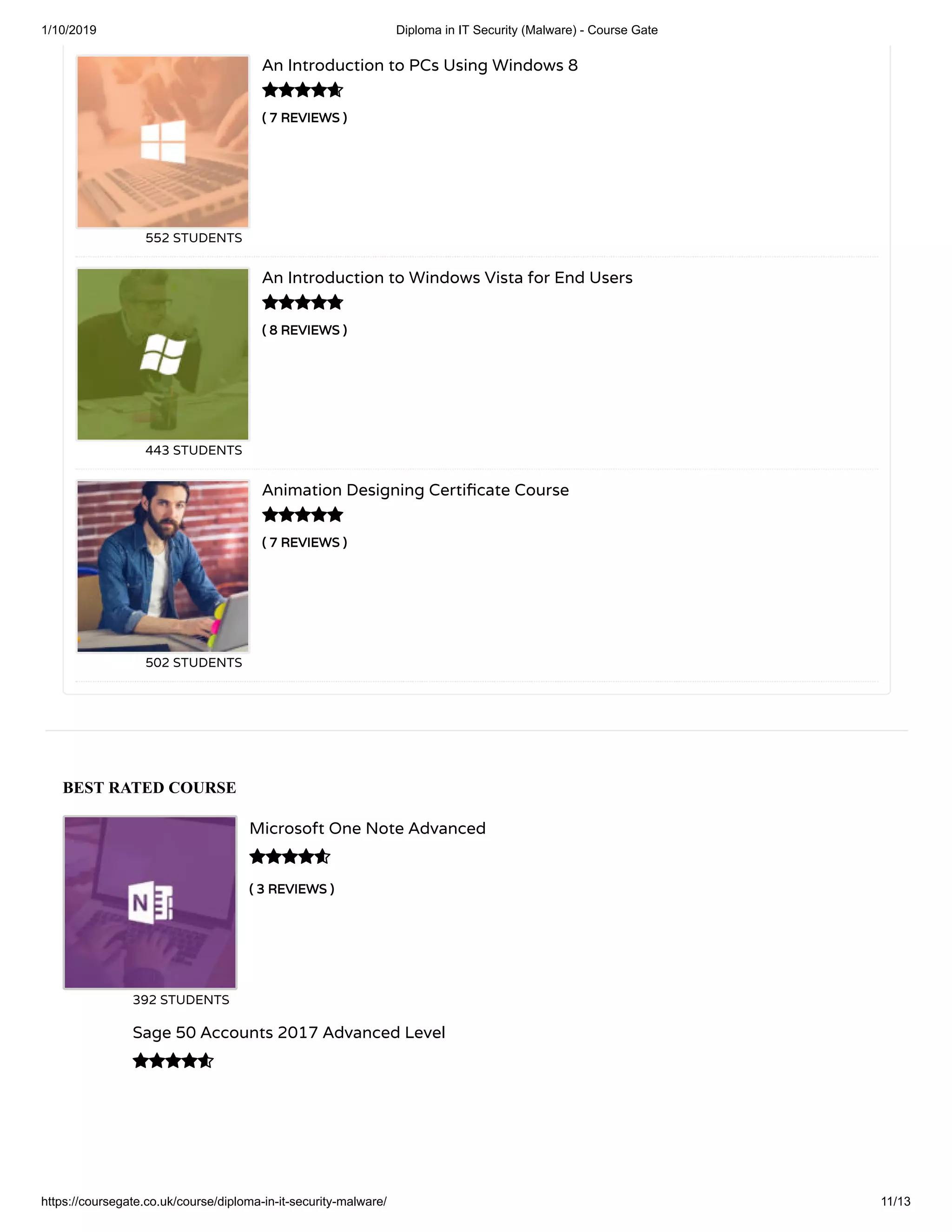 1/10/2019 Diploma in IT Security (Malware) - Course Gate
https://coursegate.co.uk/course/diploma-in-it-security-malware/ 11/13
BEST RATED COURSE
( 3 REVIEWS )( 3 REVIEWS )
Microsoft One Note Advanced
392 STUDENTS

Sage 50 Accounts 2017 Advanced Level

( 7 REVIEWS )( 7 REVIEWS )
An Introduction to PCs Using Windows 8
552 STUDENTS
( 8 REVIEWS )( 8 REVIEWS )
An Introduction to Windows Vista for End Users
443 STUDENTS
( 7 REVIEWS )( 7 REVIEWS )
Animation Designing Certi cate Course
502 STUDENTS



 