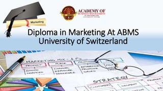 Diploma in Marketing At ABMS
University of Switzerland
 