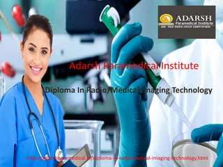 Adarsh Paramedical Institute
Diploma In Radio/Medical Imaging Technology
http://adarshparamedical.in/diploma-in-radio-medical-imaging-technology.html
 