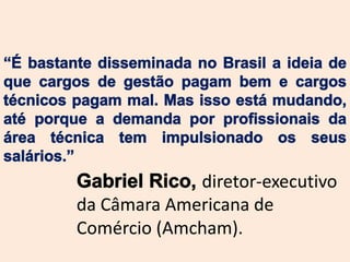 diretor-executivo
da Câmara Americana de
Comércio (Amcham).
 