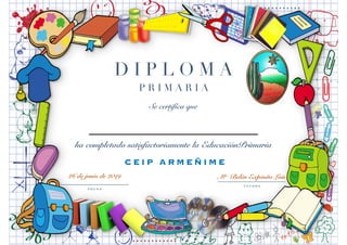 D I P L O M A
P R I M A R I A
Se certifica que
ha completado satisfactoriamente la EducaciónPrimaria
CEIP ARMEÑIME
F E C H A
T U T O R A
26 de junio de 2019 Mª Belén Expósito Luis
 