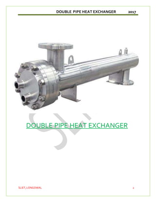 DOUBLE PIPE HEAT EXCHANGER 2017
SLIET,LONGOWAL 2
DOUBLE PIPE HEAT EXCHANGER
 