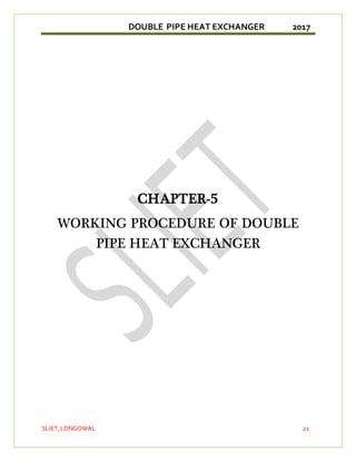 DOUBLE PIPE HEAT EXCHANGER 2017
SLIET,LONGOWAL 21
CHAPTER-5
WORKING PROCEDURE OF DOUBLE
PIPE HEAT EXCHANGER
 