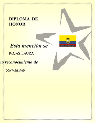 DIPLOMA DE
HONOR
mo reconocimiento de
ROJAS LAURA
CONTABILIDAD
Esta mención se
concede a
 