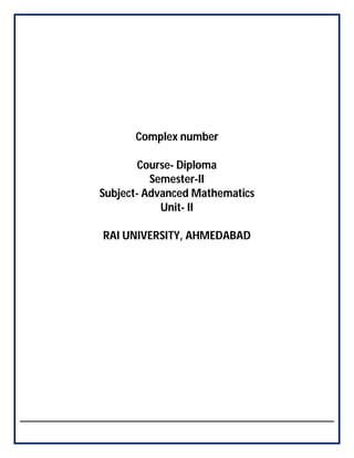 Complex number
Course- Diploma
Semester-II
Subject- Advanced Mathematics
Unit- II
RAI UNIVERSITY, AHMEDABAD
 