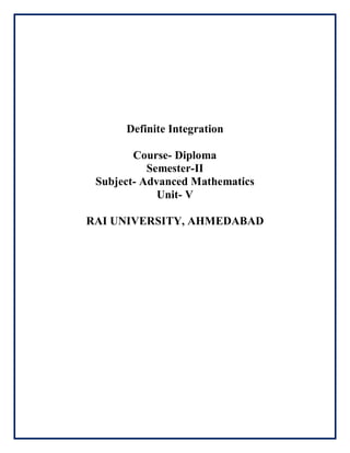 Definite Integration
Course- Diploma
Semester-II
Subject- Advanced Mathematics
Unit- V
RAI UNIVERSITY, AHMEDABAD
 