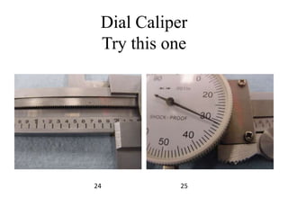 Dial Caliper
Try this one
24 25
 