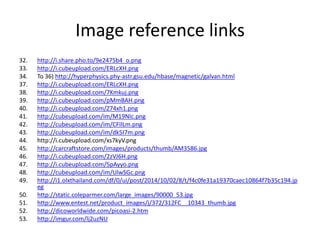 Image reference links
32. http://i.share.pho.to/9e2475b4_o.png
33. http://i.cubeupload.com/ERLcXH.png
34. To 36) http://hyperphysics.phy-astr.gsu.edu/hbase/magnetic/galvan.html
37. http://i.cubeupload.com/ERLcXH.png
38. http://i.cubeupload.com/7Kmkuj.png
39. http://i.cubeupload.com/pMmBAH.png
40. http://i.cubeupload.com/Z74xh1.png
41. http://cubeupload.com/im/M19NIc.png
42. http://cubeupload.com/im/CFIlLm.png
43. http://cubeupload.com/im/dk5I7m.png
44. http://i.cubeupload.com/xs7kyV.png
45. http://carcraftstore.com/images/products/thumb/AM3586.jpg
46. http://i.cubeupload.com/2zVJ6H.png
47. http://i.cubeupload.com/5pAyyo.png
48. http://cubeupload.com/im/UlwSGc.png
49. http://i1.olxthailand.com/df/0/ui/post/2014/10/02/8/t/f4c0fe31a19370caec10864f7b35c194.jp
eg
50. http://static.coleparmer.com/large_images/90000_53.jpg
51. http://www.entest.net/product_images/j/372/312FC__10343_thumb.jpg
52. http://dicoworldwide.com/picoasi-2.htm
53. http://imgur.com/lj2uzNU
 