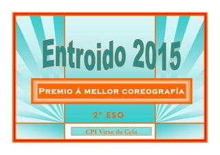 Premio á mellor coreografía
CPI Virxe da Cela
2º ESO
 