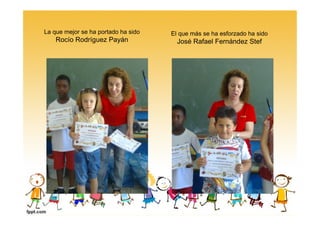 La que mejor se ha portado ha sido
Rocío Rodríguez Payán
El que más se ha esforzado ha sido
José Rafael Fernández Stef