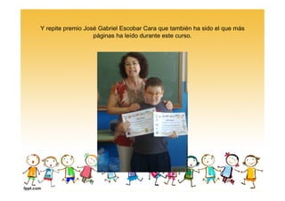 Y repite premio José Gabriel Escobar Cara que también ha sido el que más
páginas ha leído durante este curso.