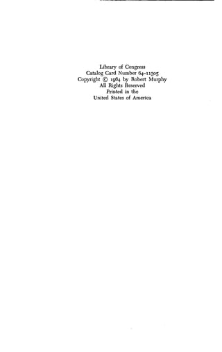 Library of Congress
Catalog Card Number 64-11305
Copyright © 1964 by Robert Murphy
All Rights Reserved
Printed in the
United States of America
 