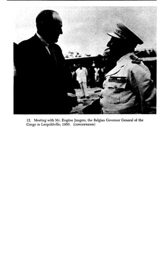 12. Meeting with Mr. Eugene Jungers, the Belgian Governor General of the
Congo in Leopoldville; 1950. (CONGOPRESSE)
 