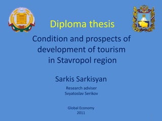 Diploma thesis Condition and prospects of development of tourism in Stavropol region Sarkis Sarkisyan Research adviser Svyatoslav Serikov  Global Economy 2011 1 