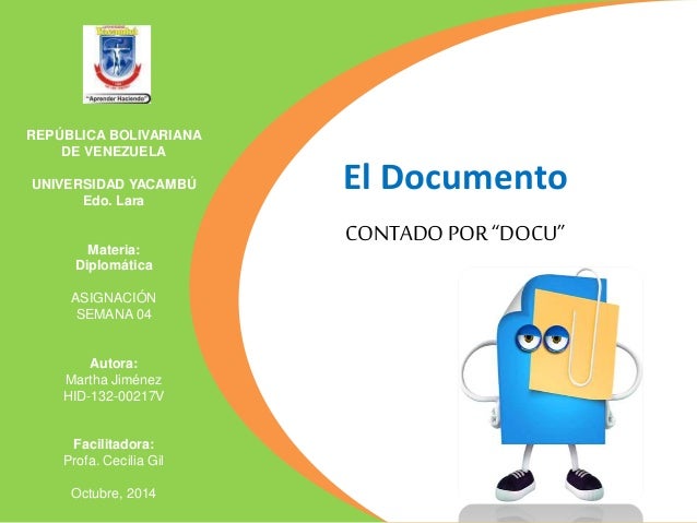 El Documento 
CONTADO POR “DOCU” 
REPÚBLICA BOLIVARIANA 
DE VENEZUELA 
UNIVERSIDAD YACAMBÚ 
Edo. Lara 
Materia: 
Diplomáti...