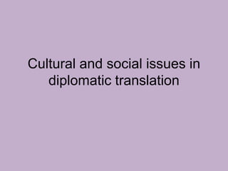 Cultural and social issues in diplomatic translation 