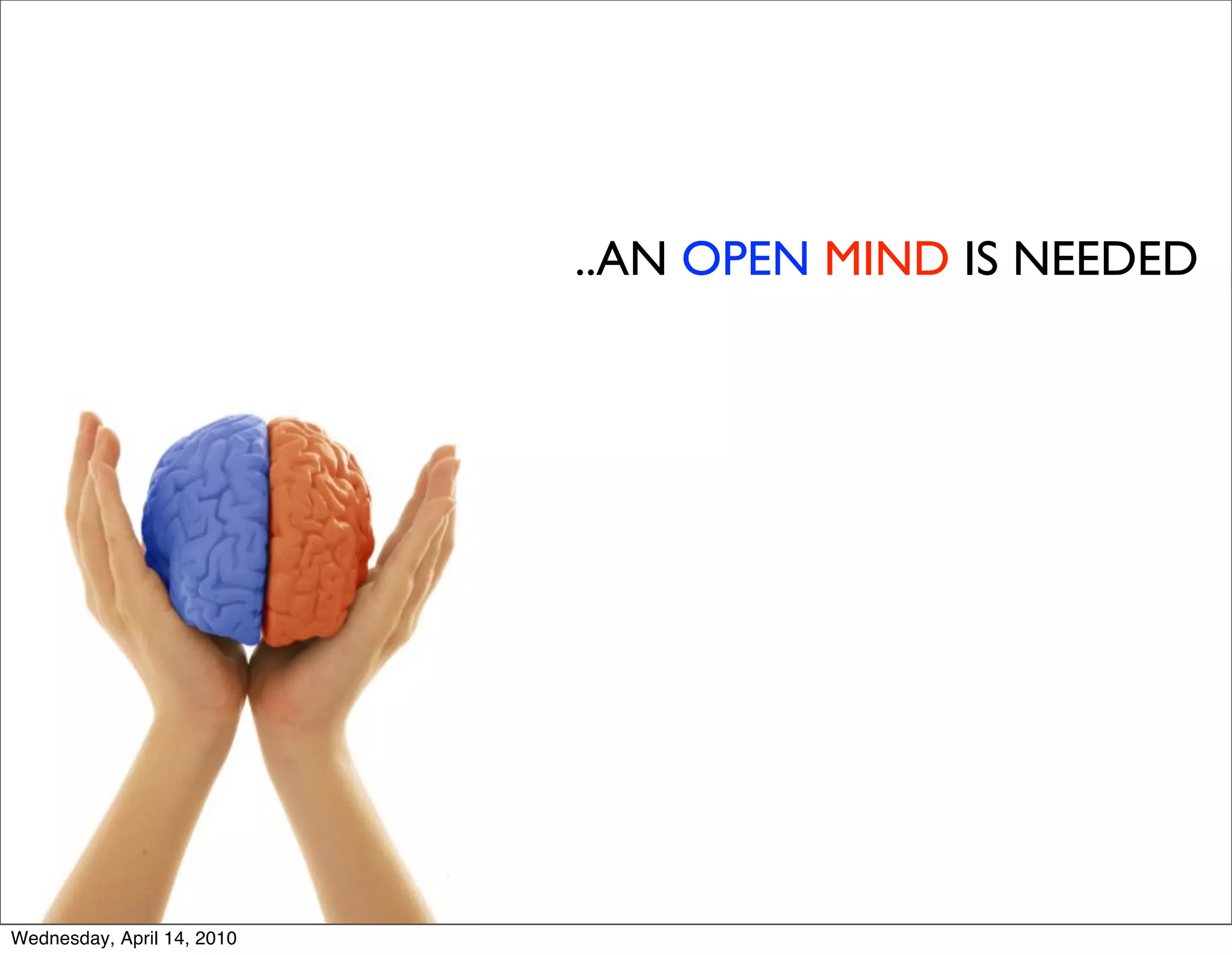 ..AN OPEN MIND IS NEEDED




Wednesday, April 14, 2010
 