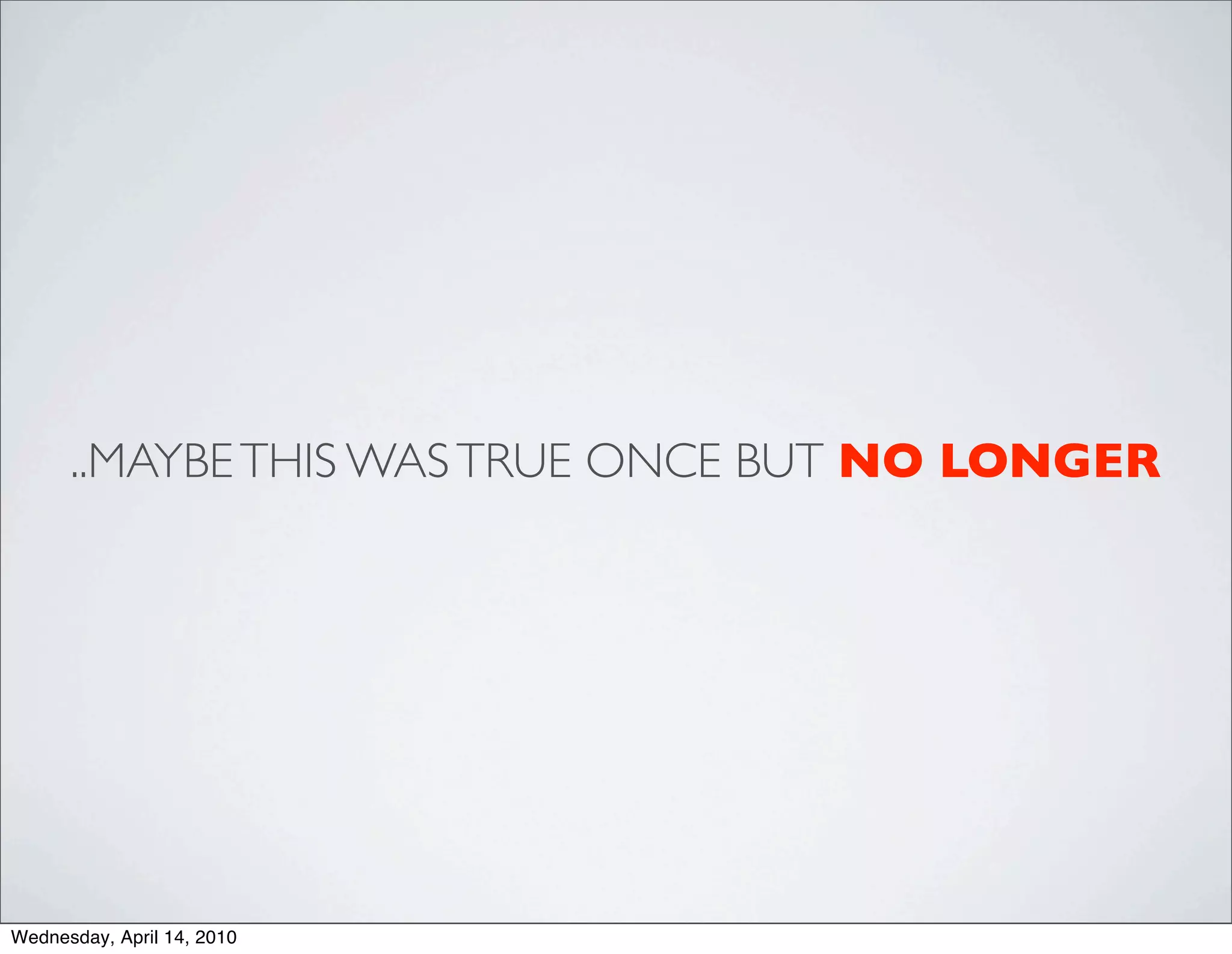 ..MAYBE THIS WAS TRUE ONCE BUT NO LONGER




Wednesday, April 14, 2010
 