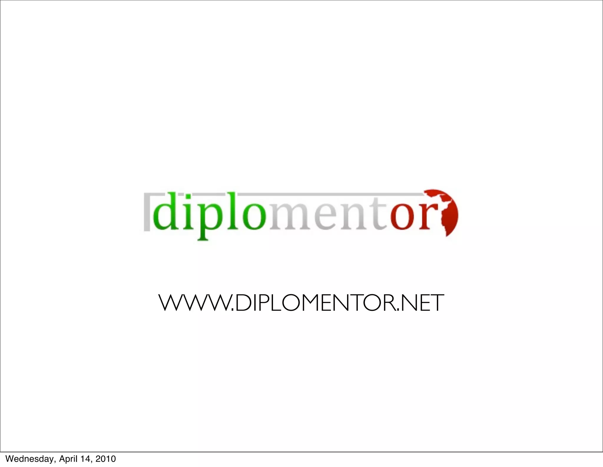 WWW.DIPLOMENTOR.NET




Wednesday, April 14, 2010
 