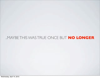 ..MAYBE THIS WAS TRUE ONCE BUT NO LONGER




Wednesday, April 14, 2010
 