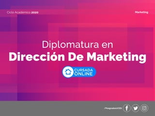 Diplomatura en
Dirección De Marketing
Ciclo Académico 2020 Marketing
/PosgradosUCES
CURSADA
ONLINE
uces.edu.ar/posgrados
 